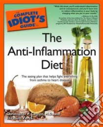 The Complete Idiot's Guide to the Anti-Inflammation Diet libro in lingua di Cannon Christopher P. M.D., Vierck Elizabeth
