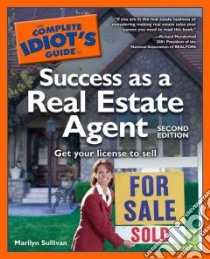 The Complete Idiot's Guide to Success As a Real Estate Agent libro in lingua di Sullivan Marilyn