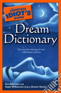 The Complete Idiot's Guide Dream Dictionary libro in lingua di Adamson Eve, Williamson Gayle