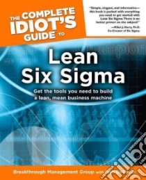 The Complete Idiot's Guide to Lean Six Sigma libro in lingua di Breakthrough Management Group, Decarlo Neil