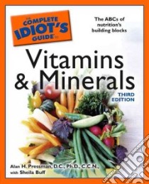 The Complete Idiot's Guide to Vitamins And Minerals libro in lingua di Pressman Alan H., Buff Sheila