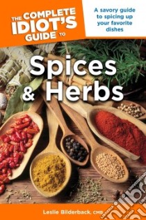 The Complete Idiot's Guide to Spices and Herbs libro in lingua di Bilderback Leslie