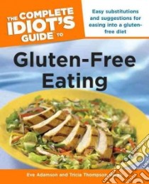 The Complete Idiot's Guide to Gluten-Free Eating libro in lingua di Adamson Eve, Thompson Tricia