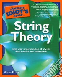 The Complete Idiot's Guide to String Theory libro in lingua di Musser George