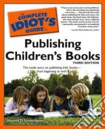 The Complete Idiot's Guide to Publishing Children's Books libro in lingua di Underdown Harold D.