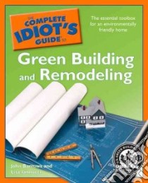 The Complete Idiot's Guide to Green Building and Remodeling libro in lingua di Barrows John, Iannucci Lisa