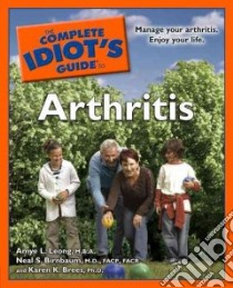 The Complete Idiot's Guide to Arthritis libro in lingua di Leong Amye L., Birnbaum Neal S. M.D., Brees Karen K.