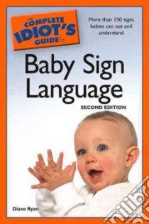 The Complete Idiot's Guide to Baby Sign Language libro in lingua di Ryan Diane
