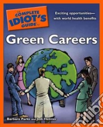 The Complete Idiot's Guide to Green Careers libro in lingua di Parks Barbara, Helmer Jodi