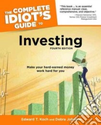 The Complete Idiot's Guide to Investing libro in lingua di Koch Edward T., Johnson Debra