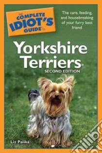 The Complete Idiot's Guide to Yorkshire Terriers libro in lingua di Palika Liz