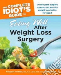 The Complete Idiot's Guide to Eating Well After Weight Loss Surgery libro in lingua di Furtado Margaret, Ewing Joseph