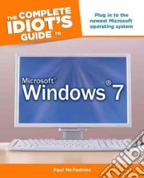 The Complete Idiot's Guide to Microsoft Windows 7 libro in lingua di McFedries Paul