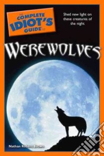 The Complete Idiot's Guide to Werewolves libro in lingua di Brown Nathan Robert