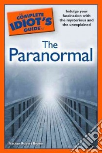 The Complete Idiot's Guide to the Paranormal libro in lingua di Brown Nathan Robert