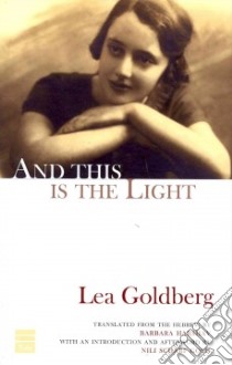 And This Is the Light libro in lingua di Goldberg Lea, Harshav Barbara (TRN), Gold Nili Scharf (EDT)