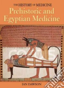 Prehistoric And Egyptian Medicine libro in lingua di Dawson Ian