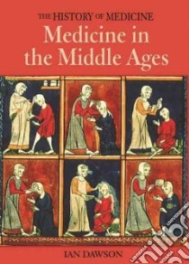 Medicine In The Middle Ages libro in lingua di Dawson Ian