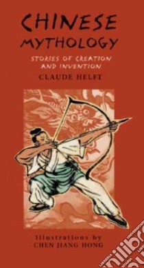 Chinese Mythology libro in lingua di Helft Claude, Hong Chen Jiang (ILT), Hariton Michael (TRN), Bedrick Claudia (TRN)