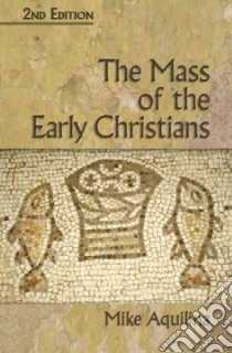 The Mass of the Early Christians libro in lingua di Aquilina Mike