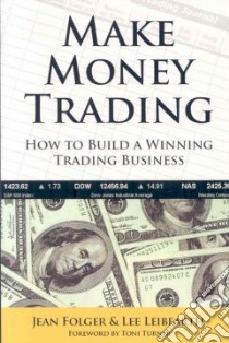 Make Money Trading libro in lingua di Folger Jean, Leibfarth Lee