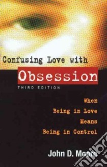 Confusing Love With Obsession libro in lingua di Moore John D.
