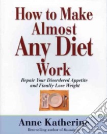 How to Make Almost Any Diet Work libro in lingua di Katherine Anne