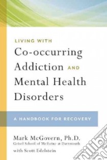 Living With Co-occurring Addiction and Mental Health Disorders libro in lingua di McGovern Mark, Faculty from the Dartmouth Medical School, Edelstein Scott (CON)