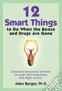 12 Smart Things to Do When the Booze and Drugs Are Gone libro in lingua di Berger Allen