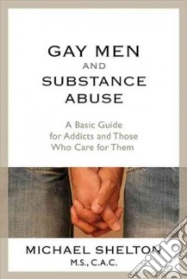Gay Men and Substance Abuse libro in lingua di Shelton Michael