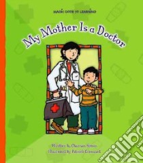 My Mother Is a Doctor libro in lingua di Charnan Simon, Girouard Patrick (ILT)