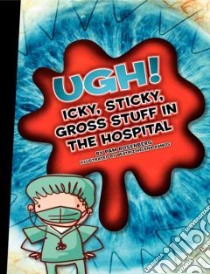 Ugh! Icky, Sticky, Gross Stuff in the Hospital libro in lingua di Rosenberg Pam, Ramos Beatriz Helena (ILT)