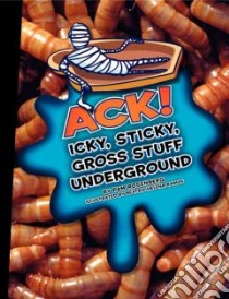 Ack! Icky, Sticky, Gross Stuff Underground libro in lingua di Rosenberg Pam, Ramos Beatriz Helena (ILT)
