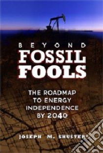 Beyond Fossil Fools libro in lingua di Shuster Joseph M.