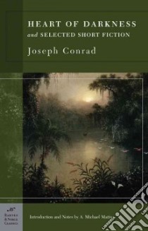 Heart of Darkness and Selected Short Fiction libro in lingua di Conrad Joseph, Matin A. Michael (INT), Stade George (CON)