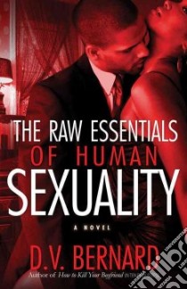The Raw Essentials of Human Sexuality libro in lingua di Bernard D. V.