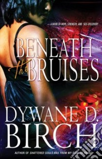 Beneath the Bruises libro in lingua di Birch Dywane D.