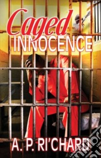 Caged Innocence libro in lingua di Ri'chard A. P.