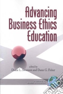 Advancing Business Ethics Education libro in lingua di Swanson Diane L. (EDT), Fisher Dann G. (EDT)