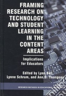 Framing Research on Technology and Student Learning in the Content Areas libro in lingua di Bell Lynn (EDT), Schrum Lynne (EDT), Thompson Ann D. (EDT)