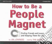 How to Be a People Magnet (CD Audiobook) libro in lingua di Lowndes Leil