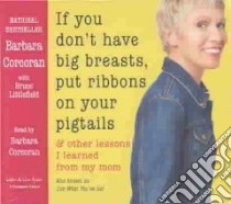 If You Don't Have Big Breasts, Put Ribbons in Your Pigtails (CD Audiobook) libro in lingua di Corcoran Barbara, Littlefield Bruce