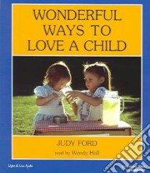 Wonderful Ways To Love A Child (CD Audiobook) libro in lingua di Ford Judy, Hall Wendy (NRT)