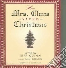 How Mrs. Claus Saved Christmas (CD Audiobook) libro in lingua di Guinn Jeff, Denaker Susan (NRT)