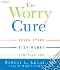 The Worry Cure (CD Audiobook) libro in lingua di Leahy Robert L., Chamberlain Mike (NRT)