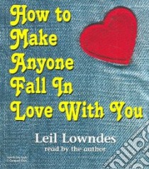 How to Make Anyone Fall in Love With You (CD Audiobook) libro in lingua di Lowndes Leil