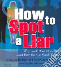 How to Spot a Liar (CD Audiobook) libro in lingua di Hartley Gregory, Karinch Maryann