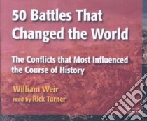 50 Battles That Changed the World (CD Audiobook) libro in lingua di Weir William, Turner Rick (NRT)
