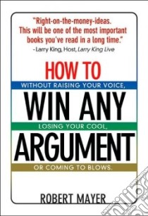 How To Win Any Argument libro in lingua di Mayer Robert, Drummond David (NRT)