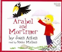 Arabel and Mortimer (CD Audiobook) libro in lingua di Aiken Joan, Mathan Sneha (NRT)